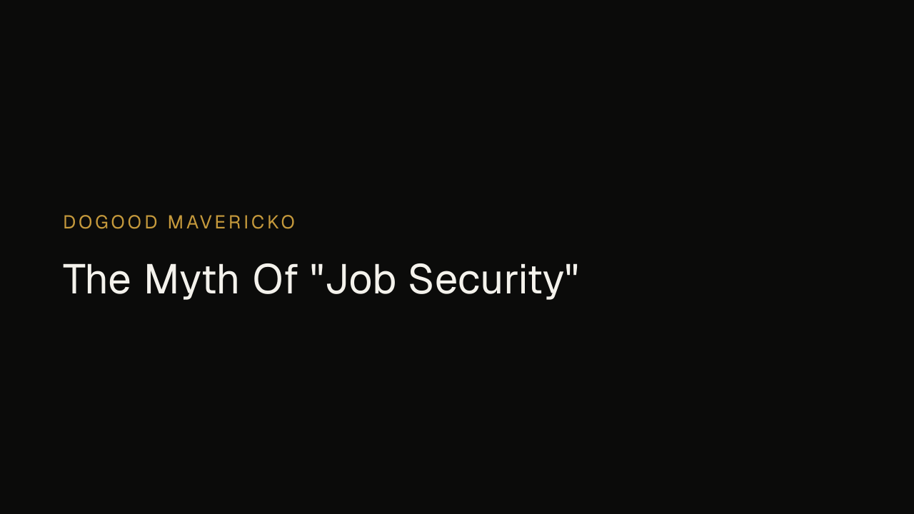 Dogood Mavericko — The Myth Of "Job Security"