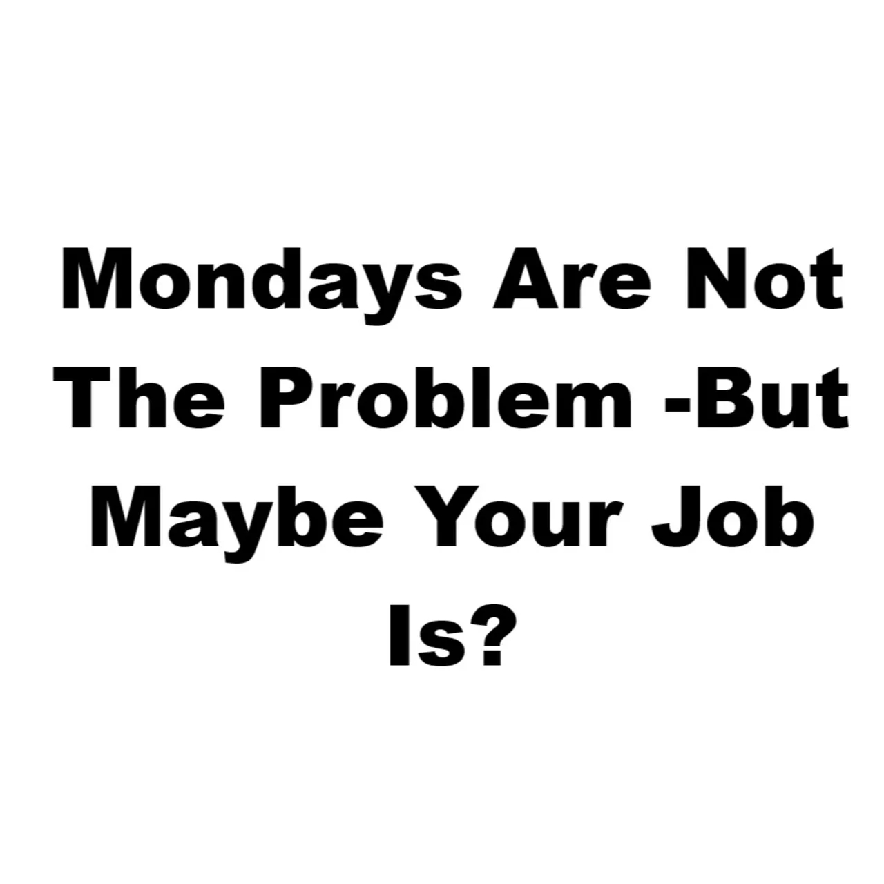 Dogood Mavericko podcast — Episode 130: Mondays Don't Suck -But Maybe Your Job Does… |EP #130
