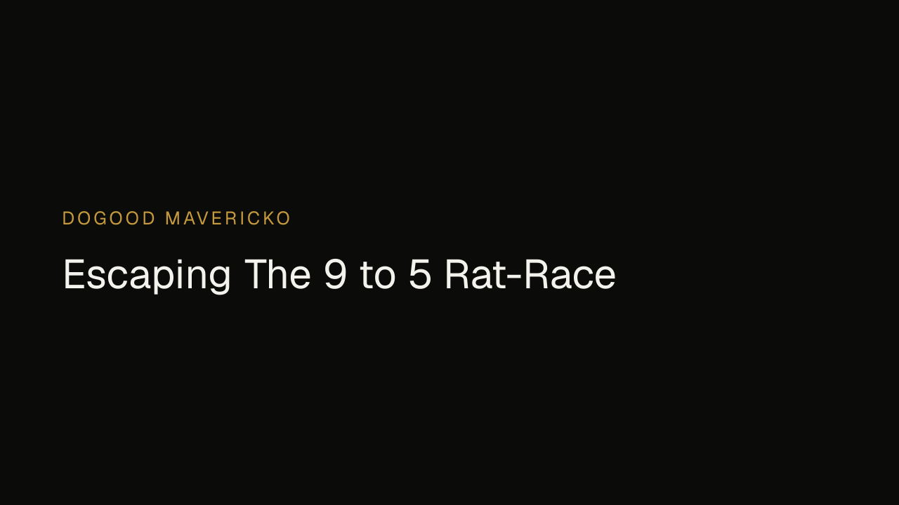 Dogood Mavericko podcast — Episode 1: Escaping The 9 to 5 Rat-Race
