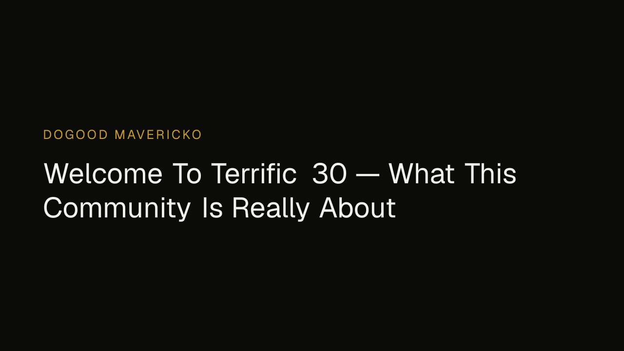 Dogood Mavericko video — Welcome To Terrific 30 — What This Community Is Really About